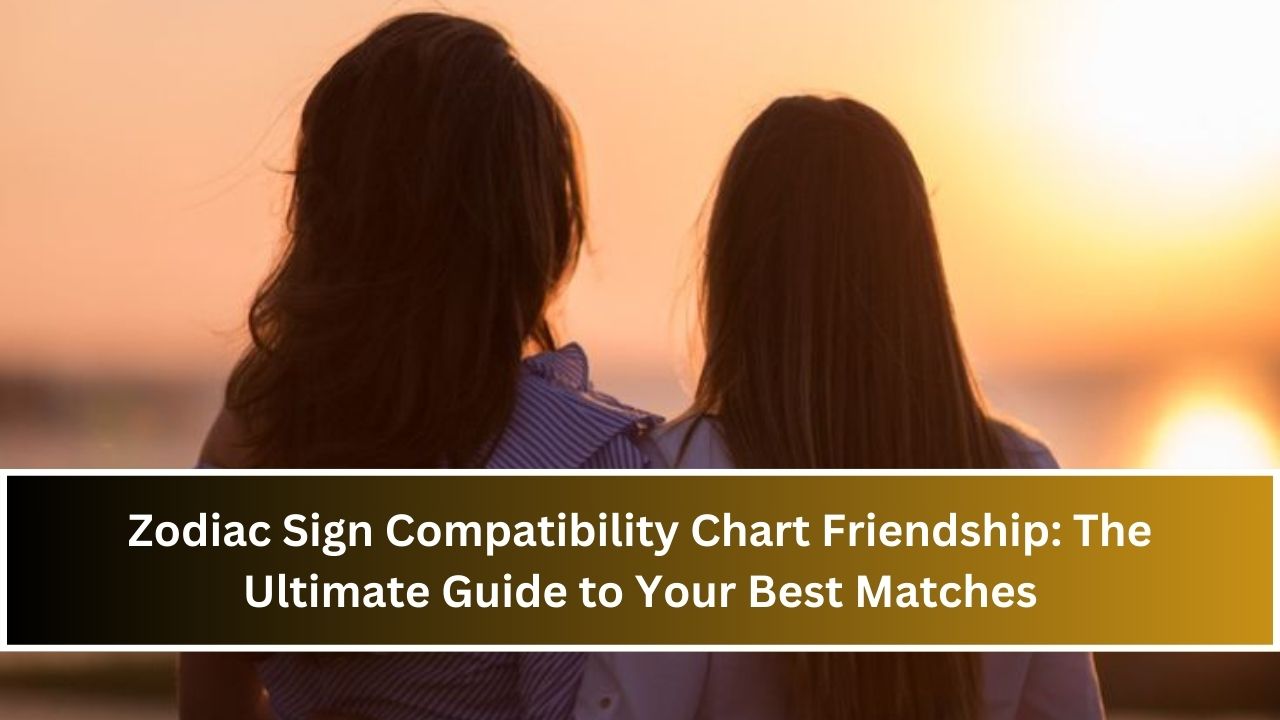 Zodiac Sign Compatibility Chart Friendship: The Ultimate Guide to Your Best Matches