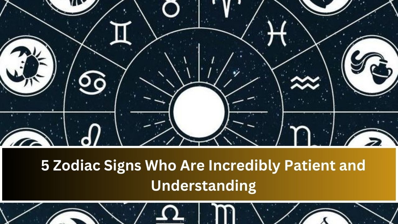 5 Zodiac Signs Who Are Incredibly Patient and Understanding