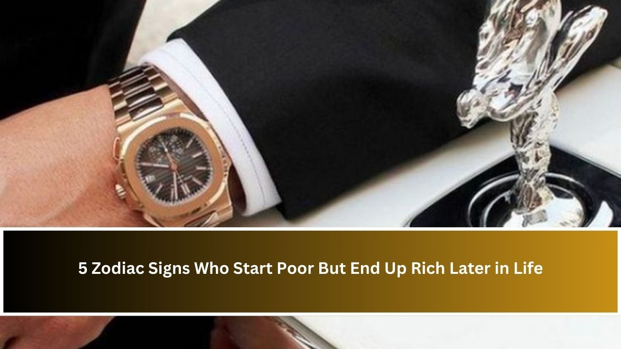 5 Zodiac Signs Who Start Poor But End Up Rich Later in Life