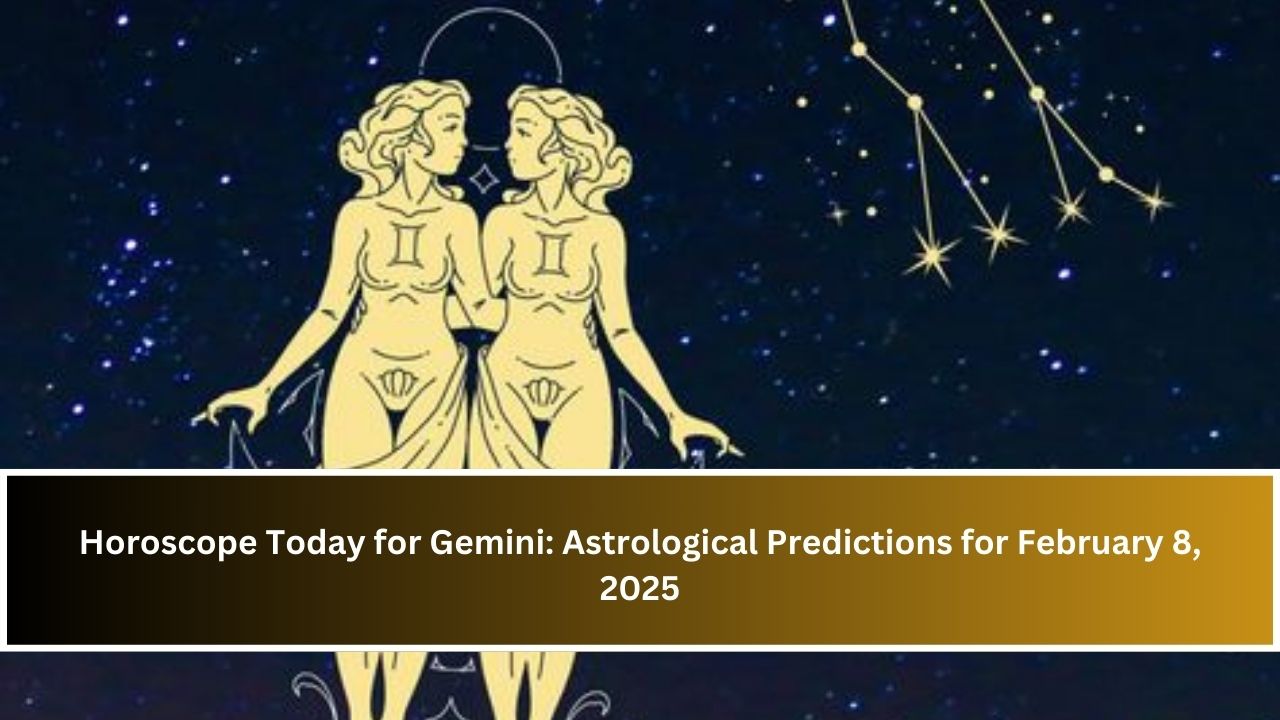 Horoscope Today for Gemini: Astrological Predictions for February 8, 2025