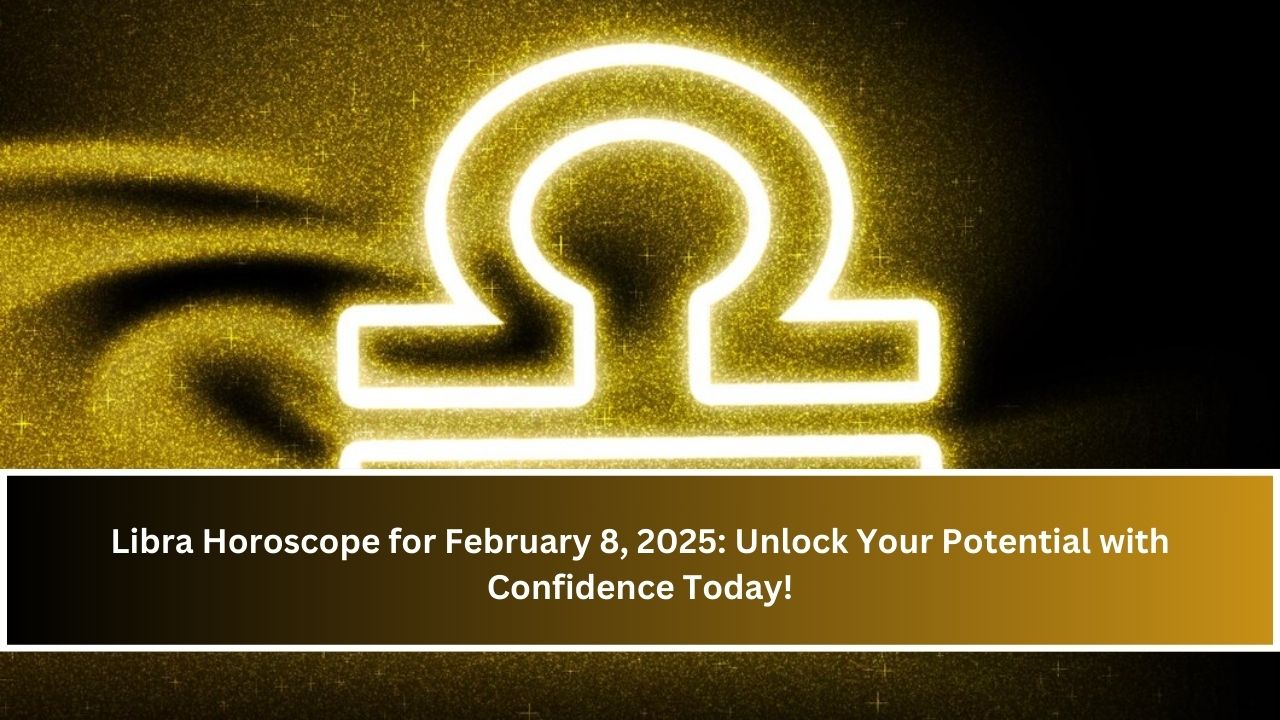 Libra Horoscope for February 8, 2025: Unlock Your Potential with Confidence Today!