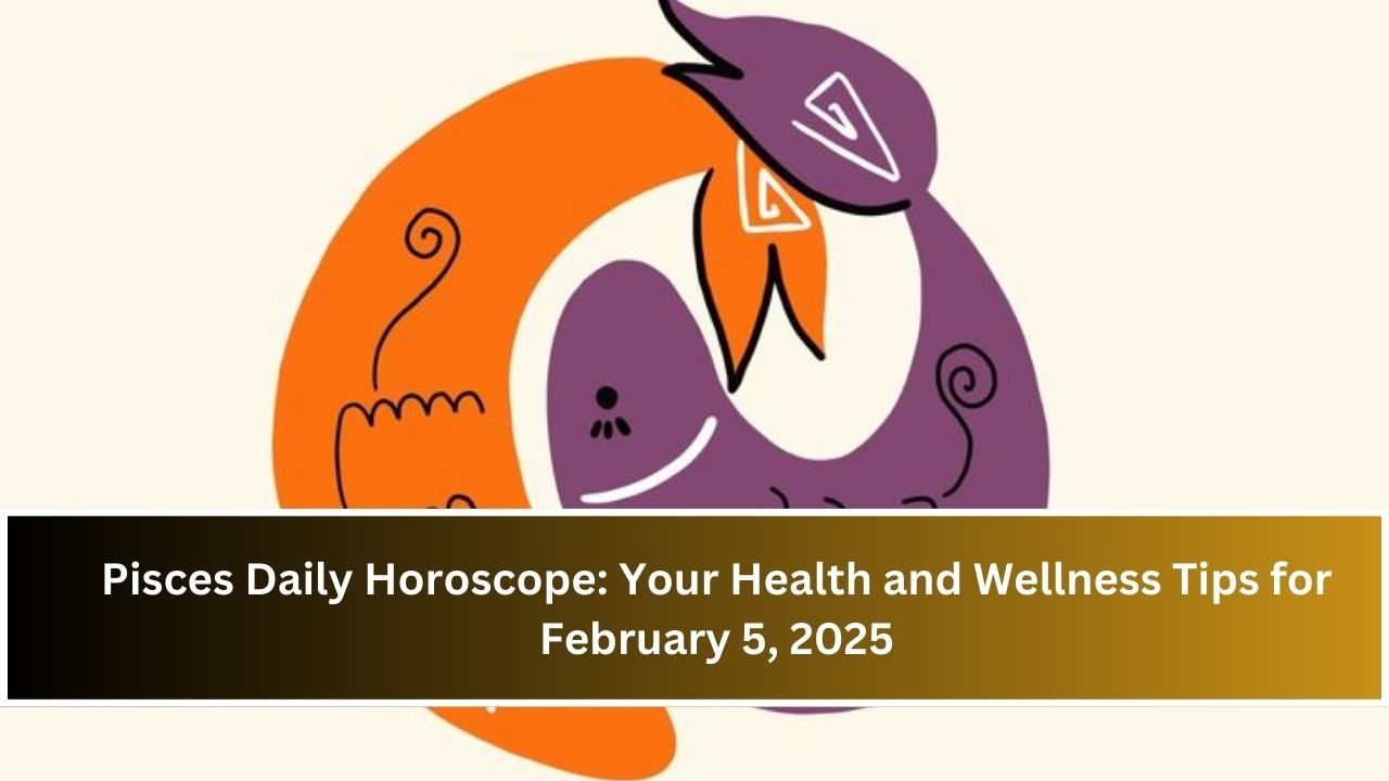 Pisces Daily Horoscope: Your Health and Wellness Tips for February 5, 2025