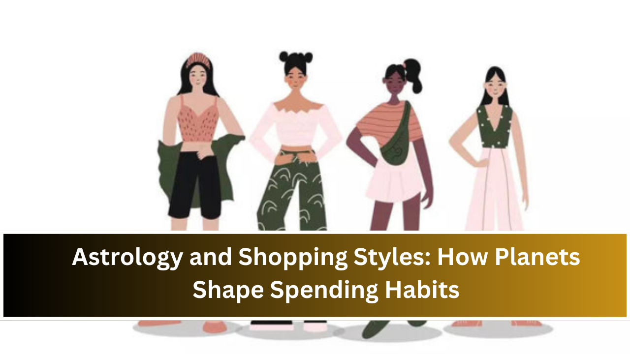 Astrology and Shopping Styles: How Planets Shape Spending Habits