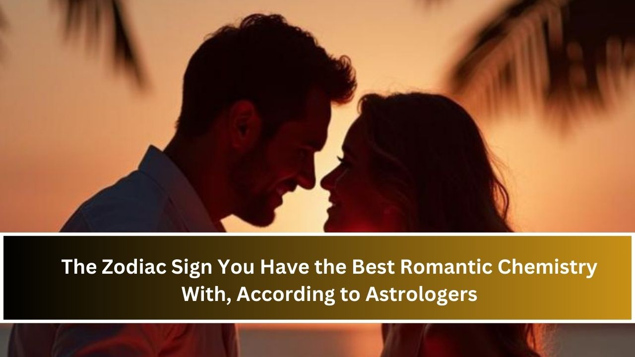 The Zodiac Sign You Have the Best Romantic Chemistry With, According to Astrologers