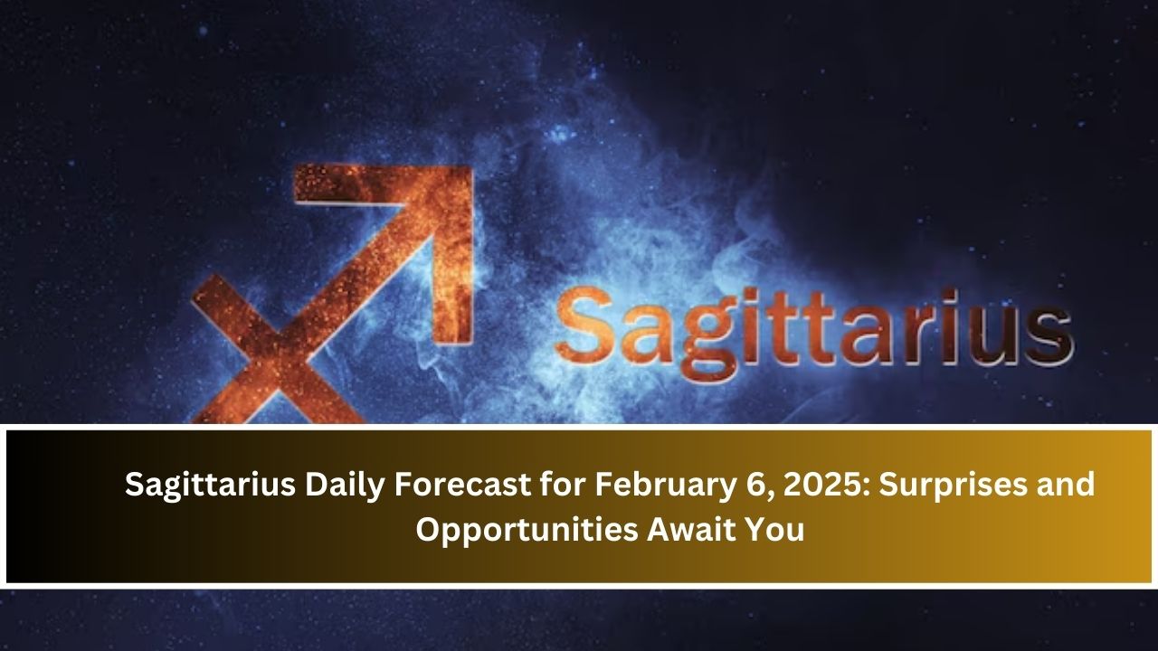 Sagittarius Daily Forecast for February 6, 2025: Surprises and Opportunities Await You