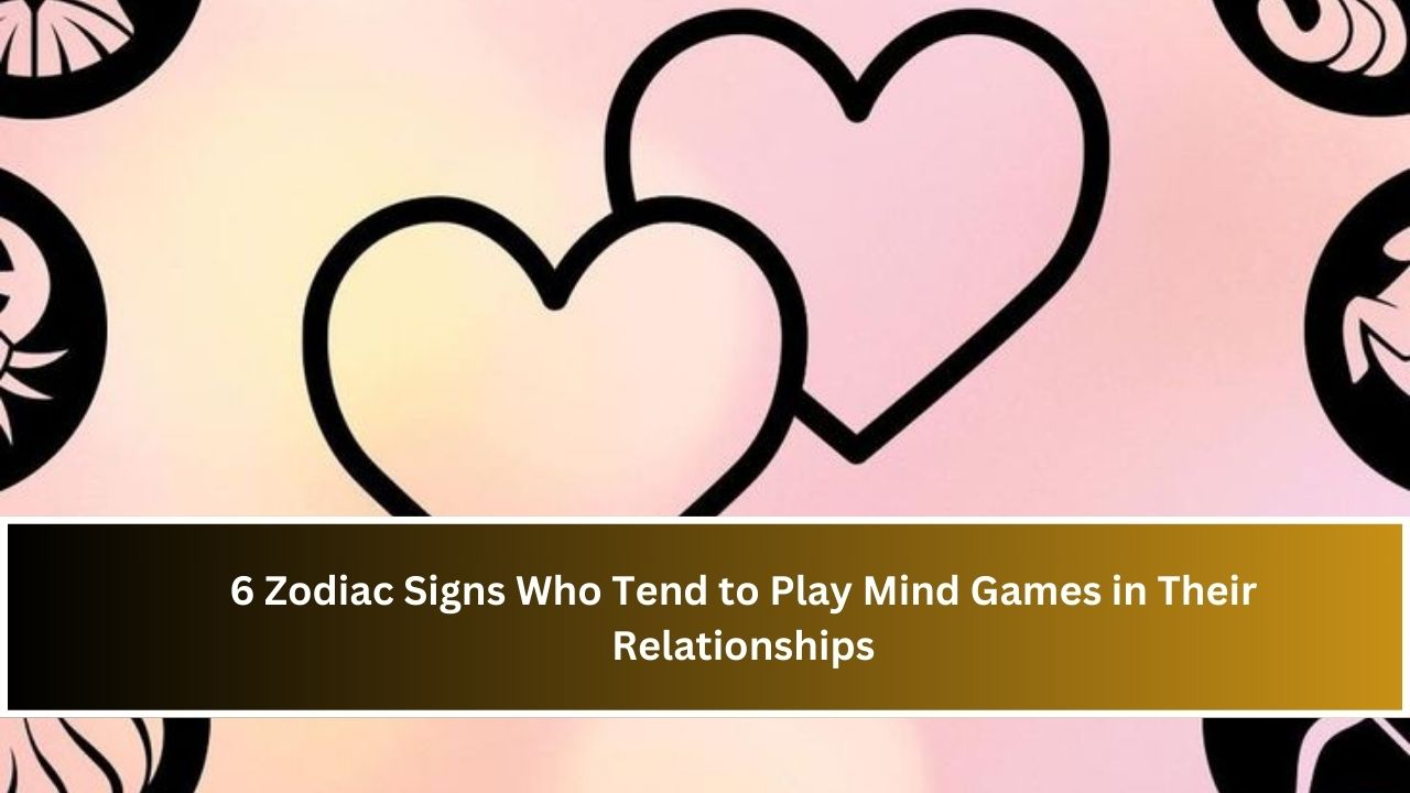 6 Zodiac Signs Who Tend to Play Mind Games in Their Relationships