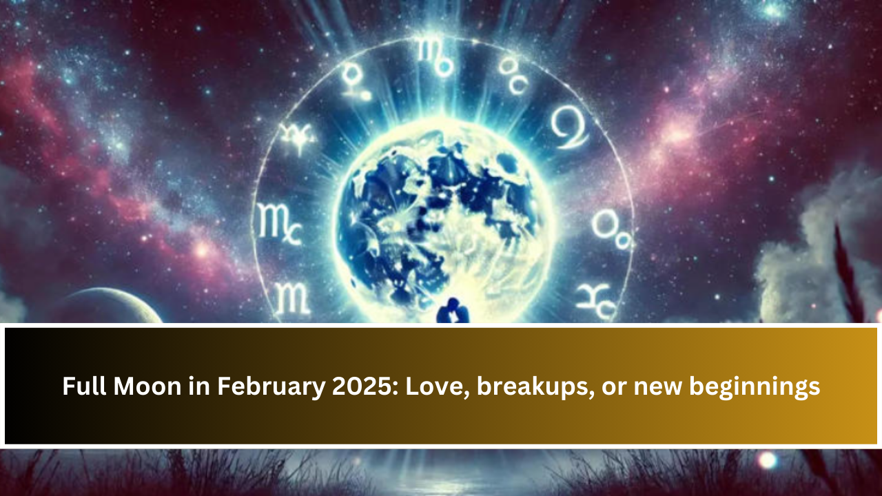 Full Moon in February 2025: Love, breakups, or new beginnings