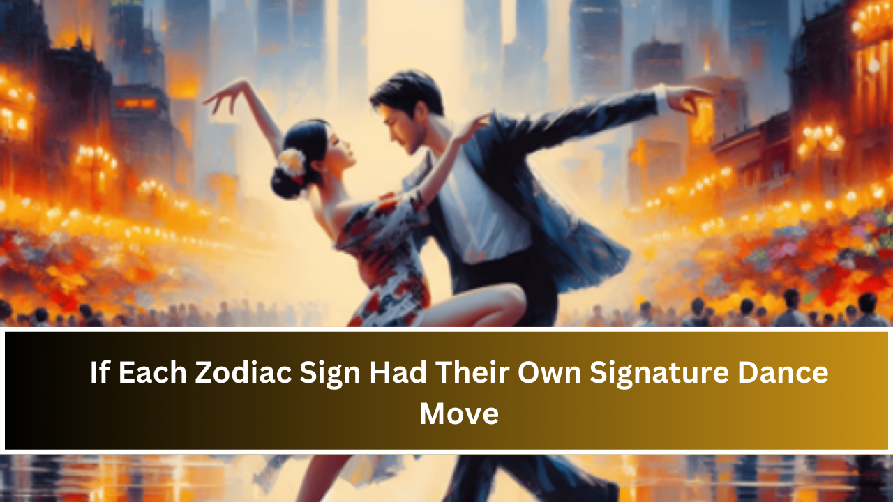 If Each Zodiac Sign Had Their Own Signature Dance Move