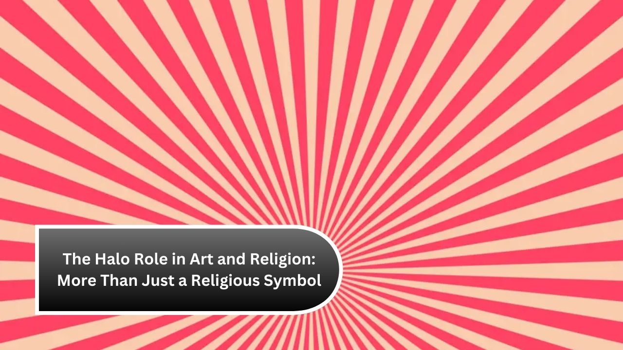 The Halo Role in Art and Religion: More Than Just a Religious Symbol