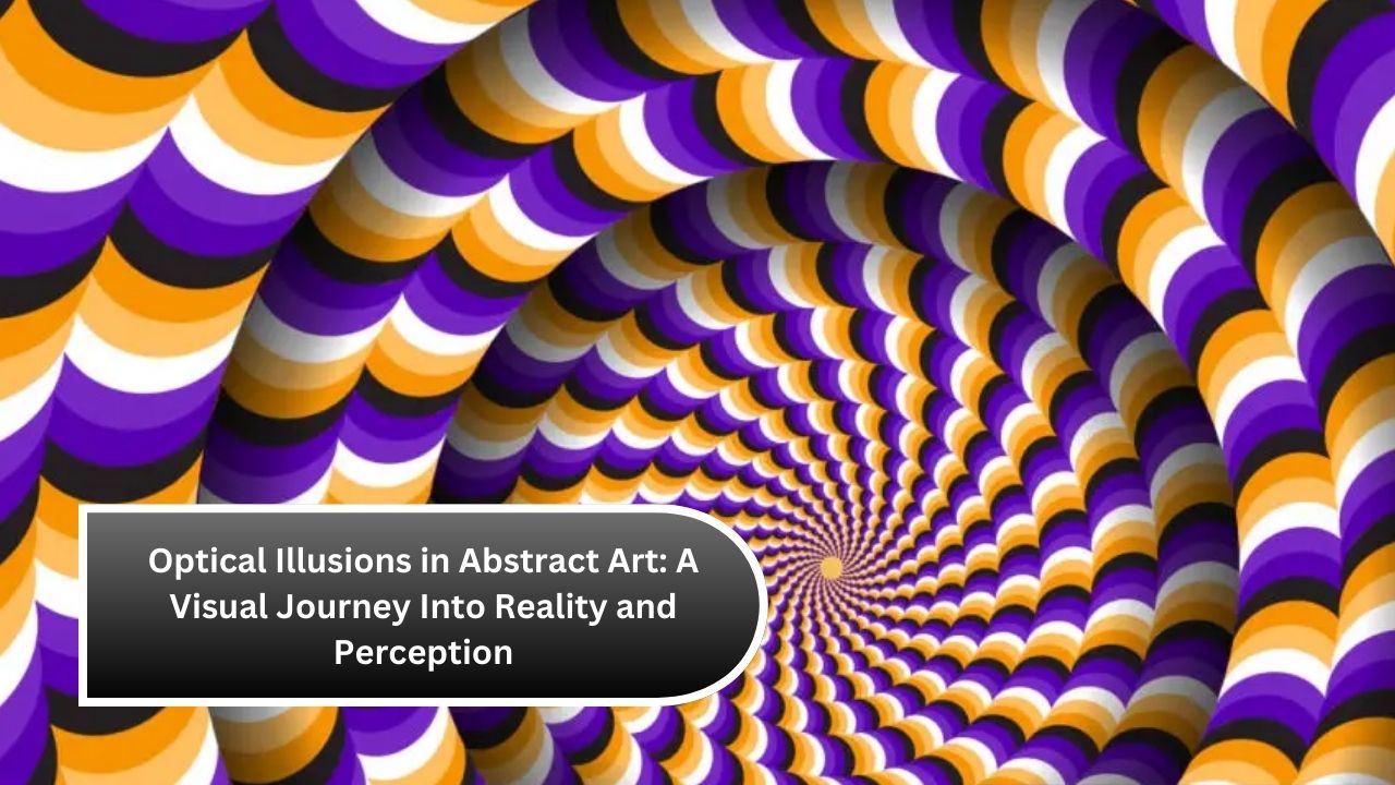 Optical Illusions in Abstract Art: A Visual Journey Into Reality and Perception