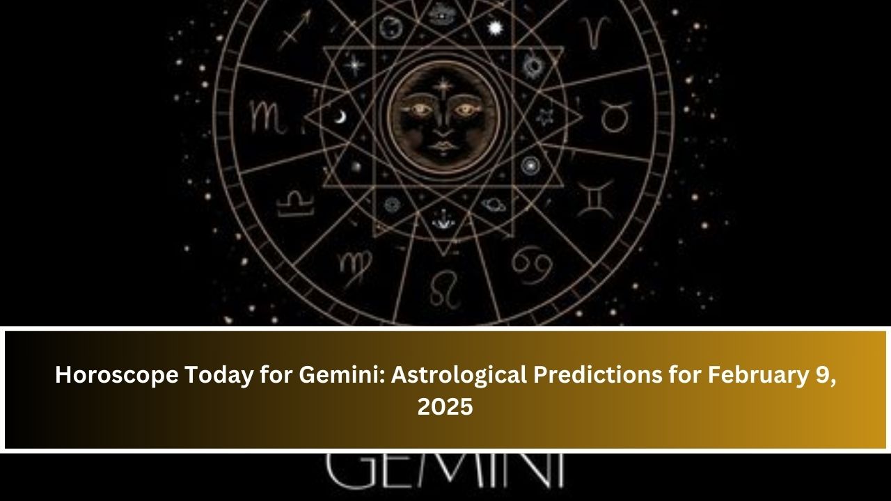 Horoscope Today for Gemini: Astrological Predictions for February 9, 2025