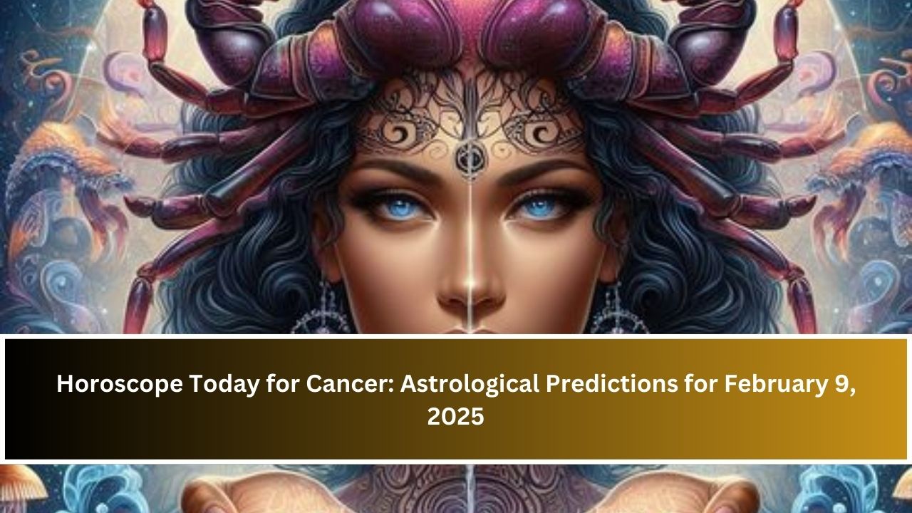 Horoscope Today for Cancer: Astrological Predictions for February 9, 2025