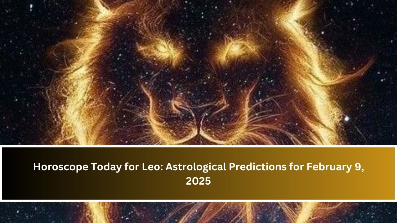 Horoscope Today for Leo: Astrological Predictions for February 9, 2025