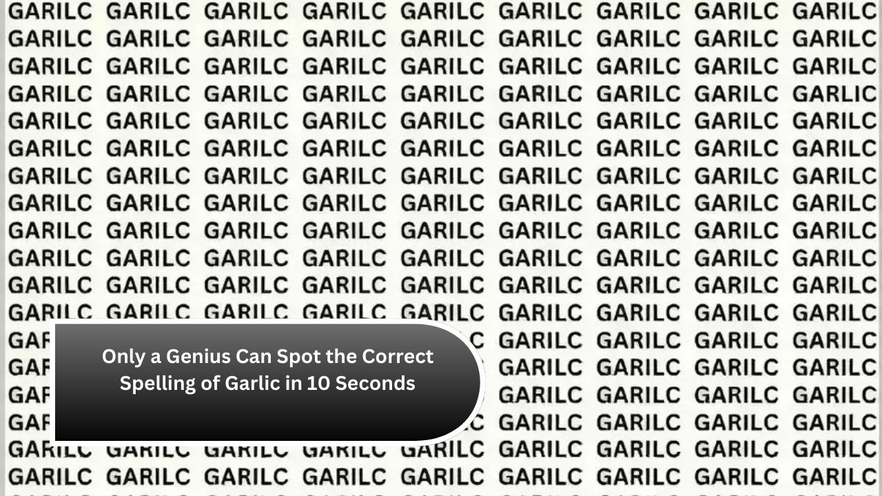 Only a Genius Can Spot the Correct Spelling of Garlic in 10 Seconds