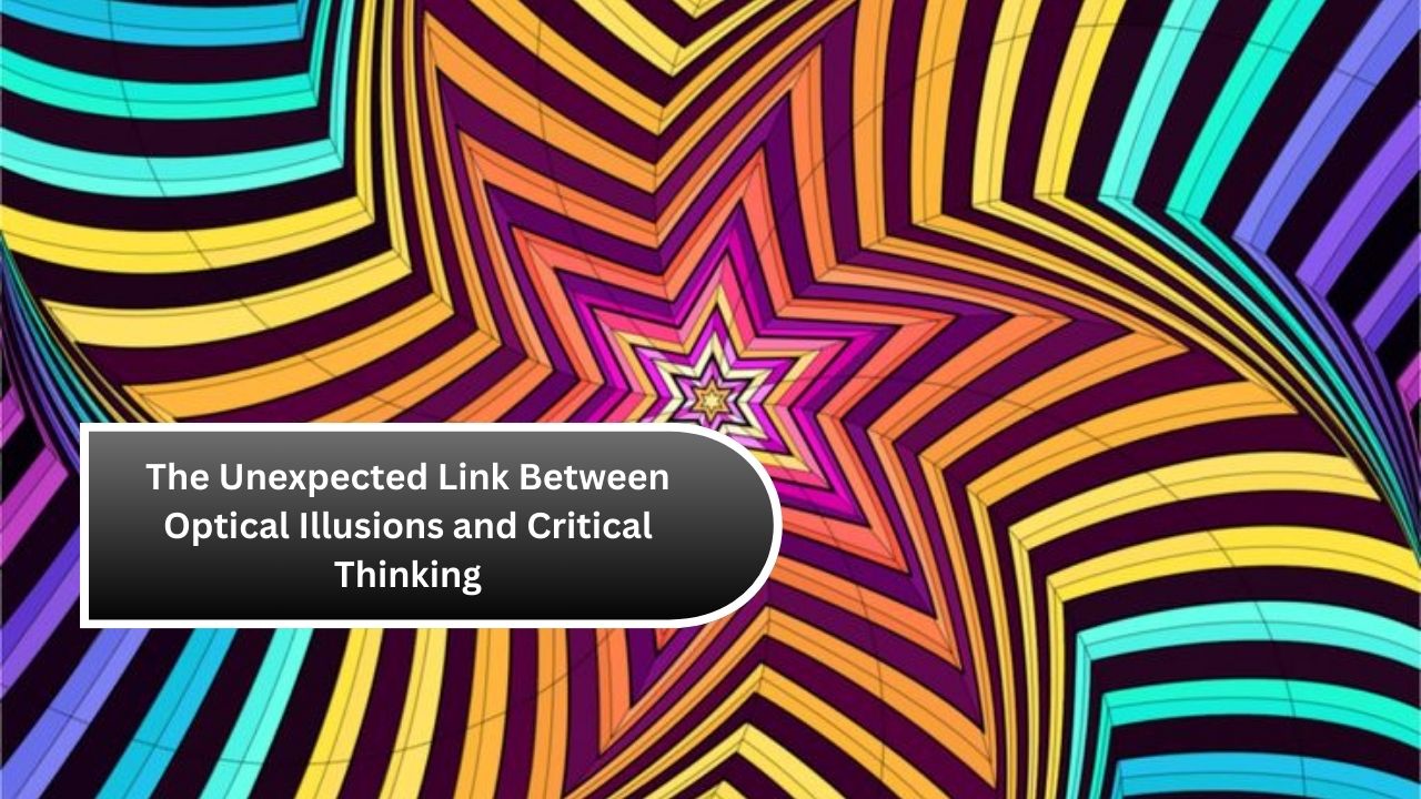 The Unexpected Link Between Optical Illusions and Critical Thinking