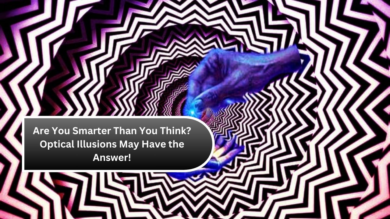 Are You Smarter Than You Think? Optical Illusions May Have the Answer!