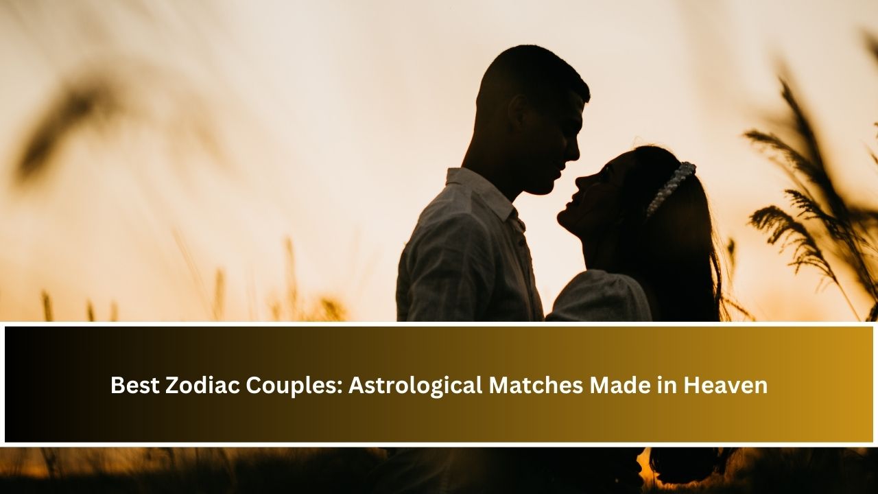 Best Zodiac Couples: Astrological Matches Made in Heaven