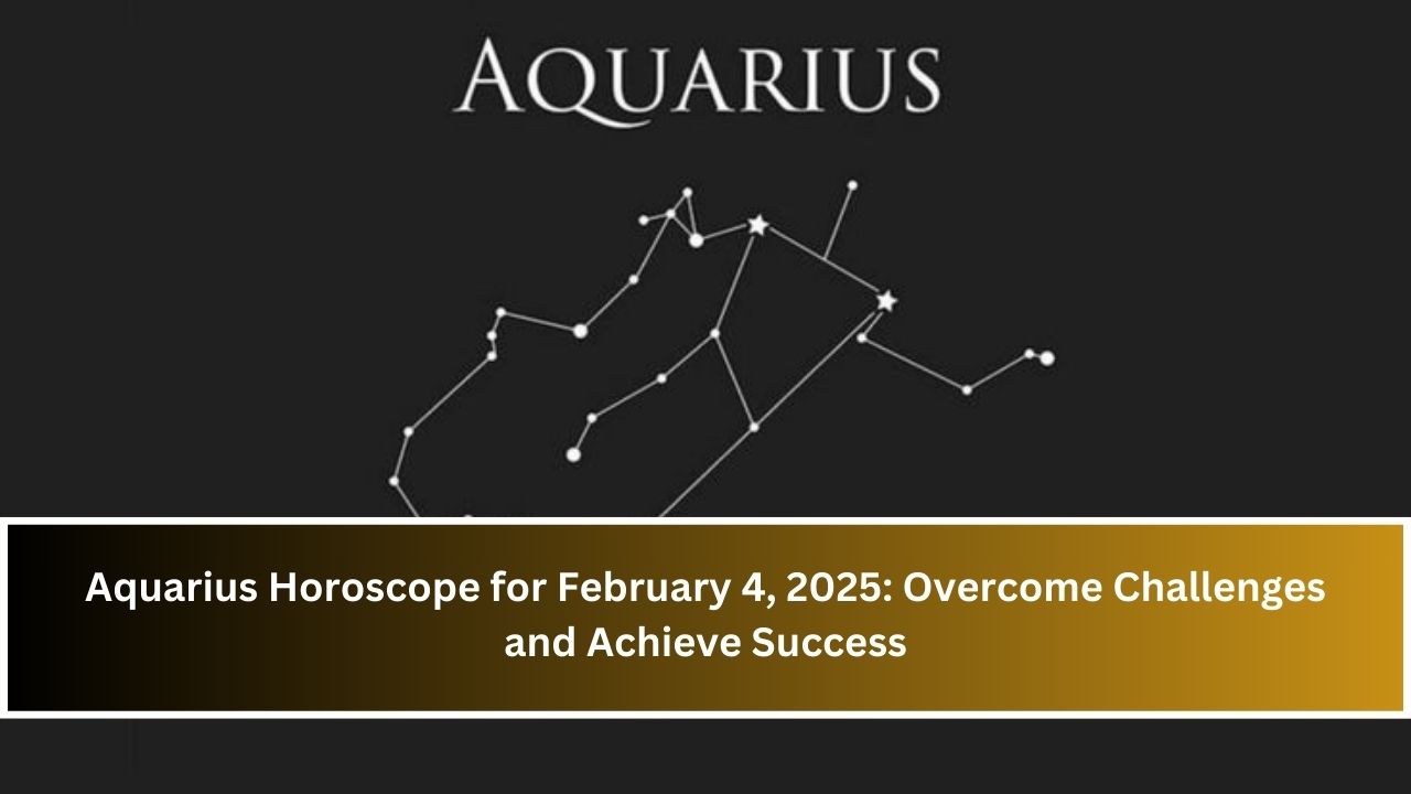 Aquarius Horoscope for February 4, 2025: Overcome Challenges and Achieve Success