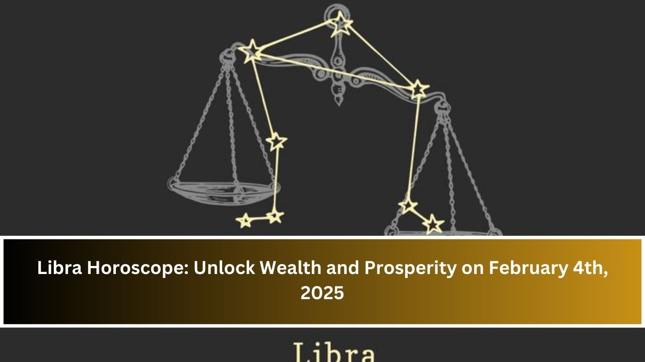 Libra Horoscope: Unlock Wealth and Prosperity on February 4th, 2025