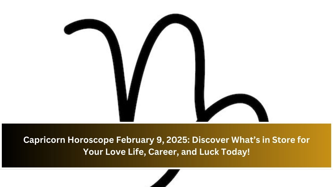 Capricorn Horoscope February 9, 2025: Discover What’s in Store for Your Love Life, Career, and Luck Today!