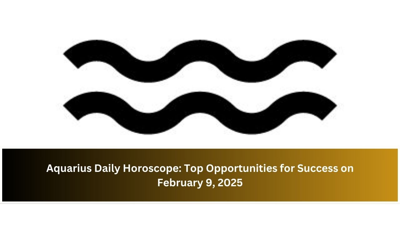 Aquarius Daily Horoscope: Top Opportunities for Success on February 9, 2025