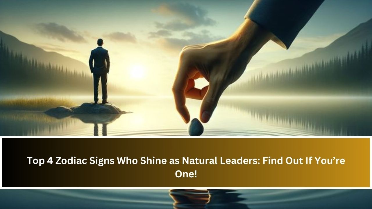 Top 4 Zodiac Signs Who Shine as Natural Leaders Find Out If You’re One!