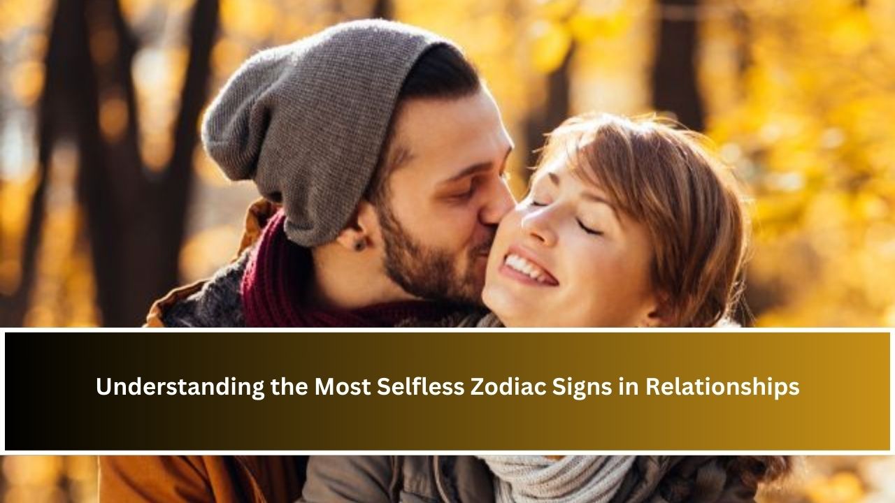 Understanding the Most Selfless Zodiac Signs in Relationships