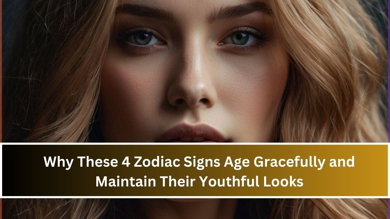 Why These 4 Zodiac Signs Age Gracefully and Maintain Their Youthful Looks